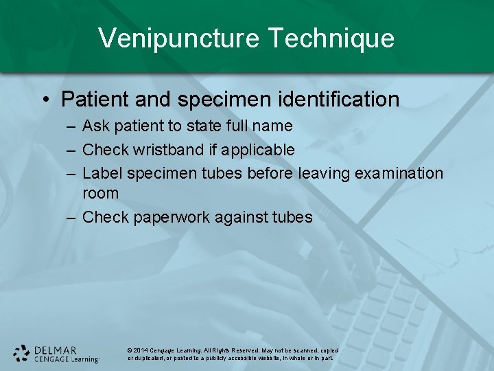 Venipuncture Technique • Patient and specimen identification – Ask patient to state full name