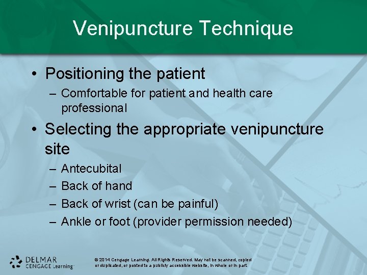 Venipuncture Technique • Positioning the patient – Comfortable for patient and health care professional