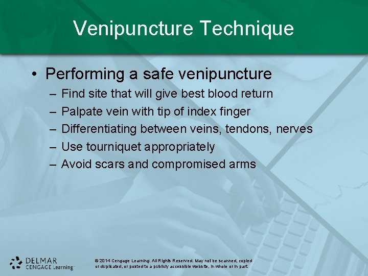 Venipuncture Technique • Performing a safe venipuncture – – – Find site that will