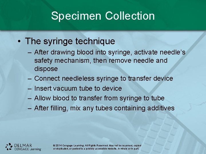 Specimen Collection • The syringe technique – After drawing blood into syringe, activate needle’s