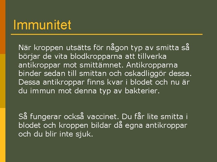 Immunitet När kroppen utsätts för någon typ av smitta så börjar de vita blodkropparna