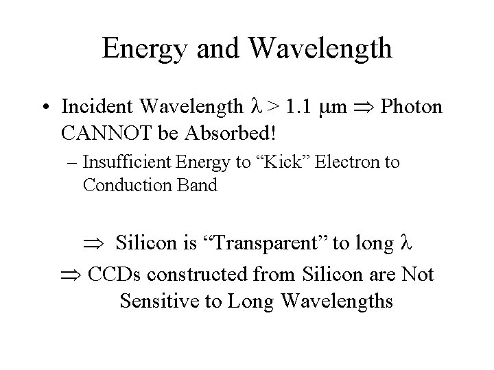 Energy and Wavelength • Incident Wavelength > 1. 1 m Photon CANNOT be Absorbed!