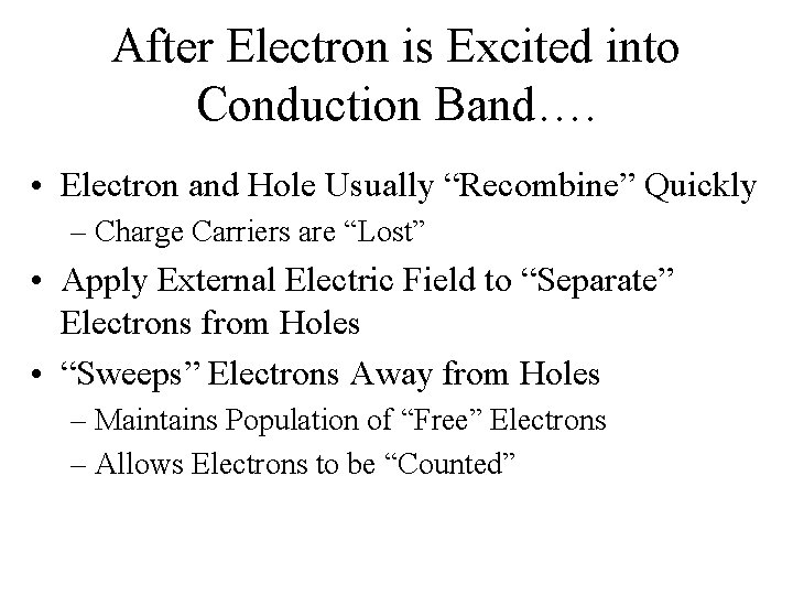 After Electron is Excited into Conduction Band…. • Electron and Hole Usually “Recombine” Quickly