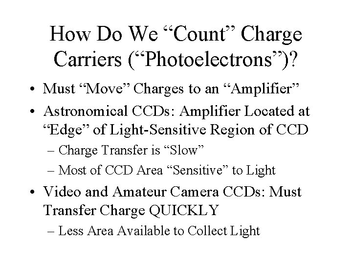 How Do We “Count” Charge Carriers (“Photoelectrons”)? • Must “Move” Charges to an “Amplifier”