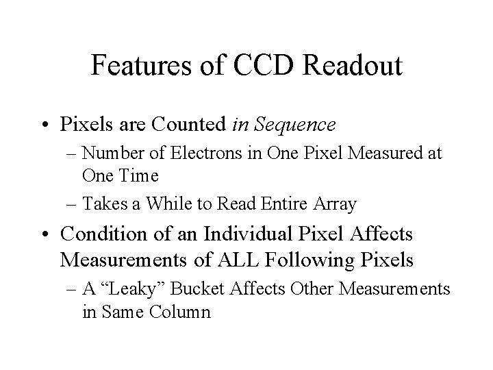 Features of CCD Readout • Pixels are Counted in Sequence – Number of Electrons