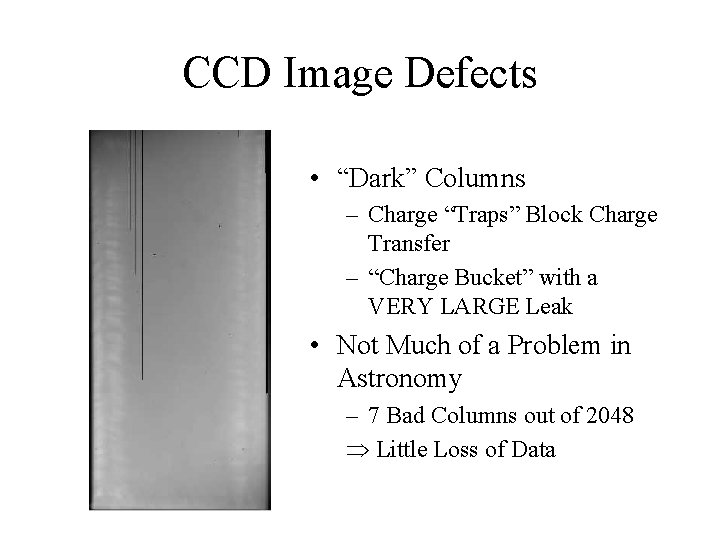 CCD Image Defects • “Dark” Columns – Charge “Traps” Block Charge Transfer – “Charge
