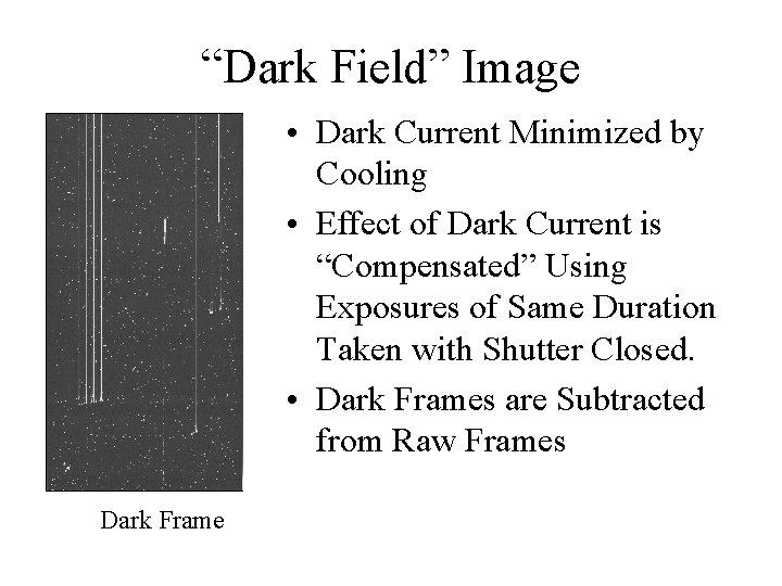 “Dark Field” Image • Dark Current Minimized by Cooling • Effect of Dark Current