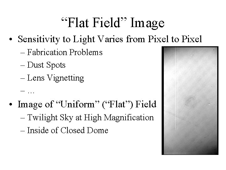 “Flat Field” Image • Sensitivity to Light Varies from Pixel to Pixel – Fabrication