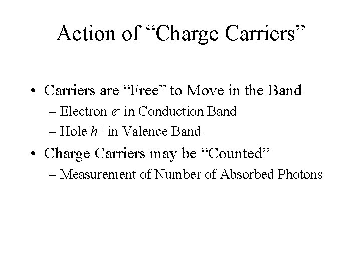 Action of “Charge Carriers” • Carriers are “Free” to Move in the Band –