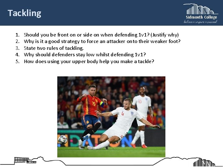 Tackling 1. 2. 3. 4. 5. Should you be front on or side on