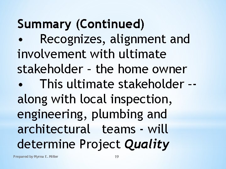 Summary (Continued) • Recognizes, alignment and involvement with ultimate stakeholder – the home owner