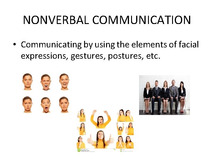 NONVERBAL COMMUNICATION • Communicating by using the elements of facial expressions, gestures, postures, etc.