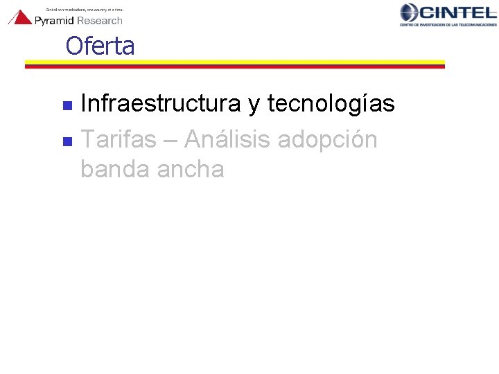 Oferta Infraestructura y tecnologías n Tarifas – Análisis adopción banda ancha n 