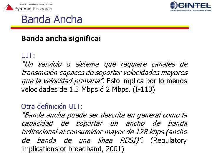 Banda Ancha Banda ancha significa: UIT: “Un servicio o sistema que requiere canales de