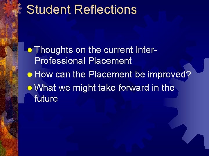 Student Reflections ® Thoughts on the current Inter. Professional Placement ® How can the