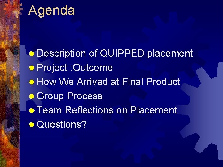Agenda ® Description of QUIPPED placement ® Project : Outcome ® How We Arrived