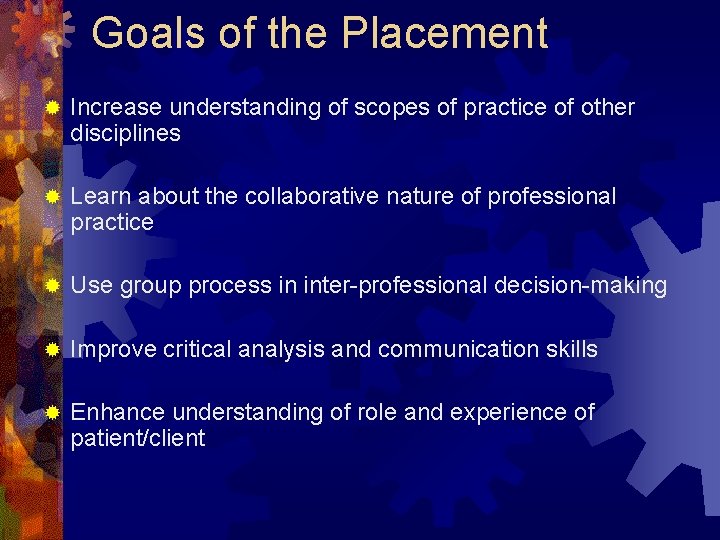 Goals of the Placement ® Increase understanding of scopes of practice of other disciplines