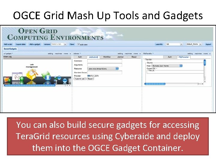 OGCE Grid Mash Up Tools and Gadgets You can also build secure gadgets for