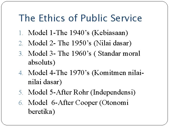 The Ethics of Public Service 1. Model 1 -The 1940’s (Kebiasaan) 2. Model 2