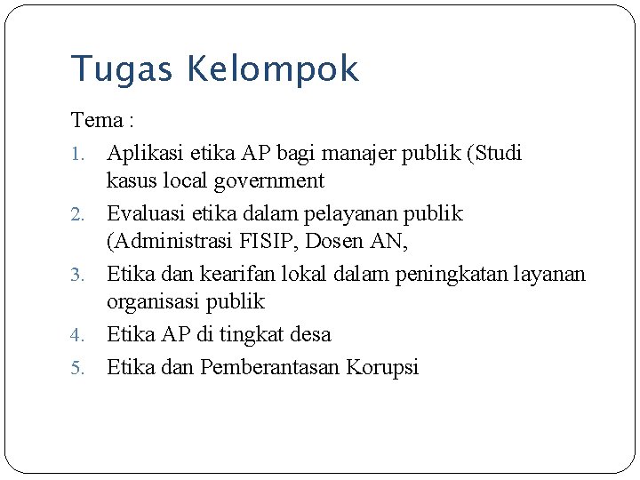 Tugas Kelompok Tema : 1. Aplikasi etika AP bagi manajer publik (Studi kasus local