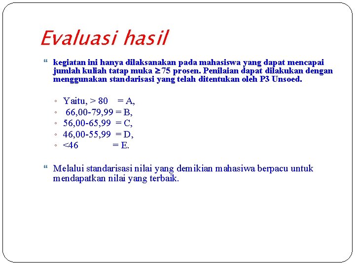 Evaluasi hasil kegiatan ini hanya dilaksanakan pada mahasiswa yang dapat mencapai jumlah kuliah tatap