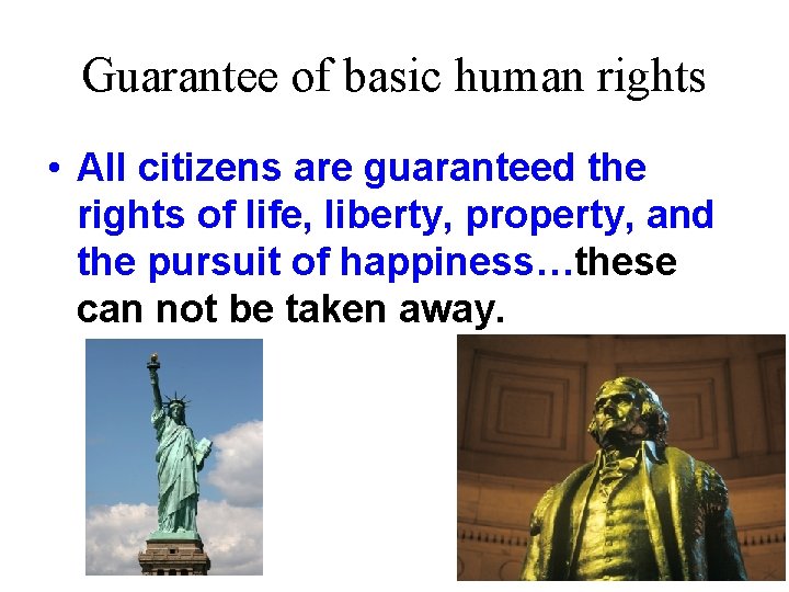 Guarantee of basic human rights • All citizens are guaranteed the rights of life,