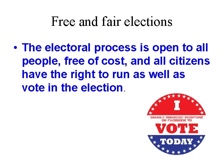 Free and fair elections • The electoral process is open to all people, free