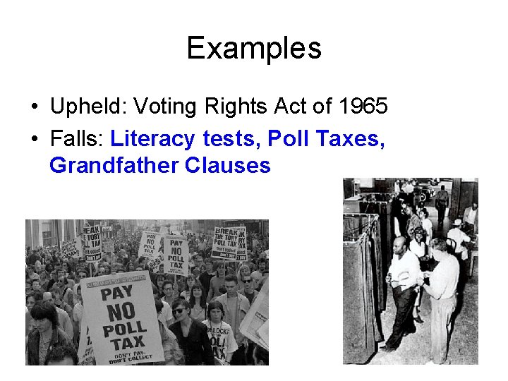 Examples • Upheld: Voting Rights Act of 1965 • Falls: Literacy tests, Poll Taxes,