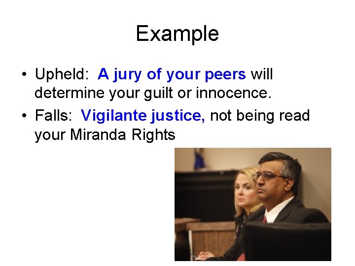 Example • Upheld: A jury of your peers will determine your guilt or innocence.