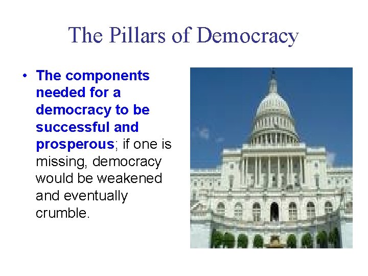 The Pillars of Democracy • The components needed for a democracy to be successful