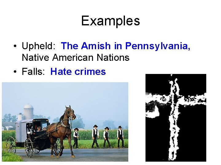 Examples • Upheld: The Amish in Pennsylvania, Native American Nations • Falls: Hate crimes