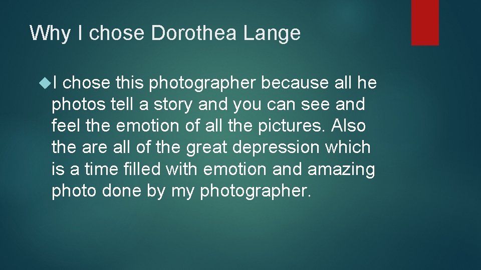 Why I chose Dorothea Lange I chose this photographer because all he photos tell