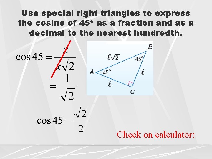 Use special right triangles to express the cosine of 45 o as a fraction