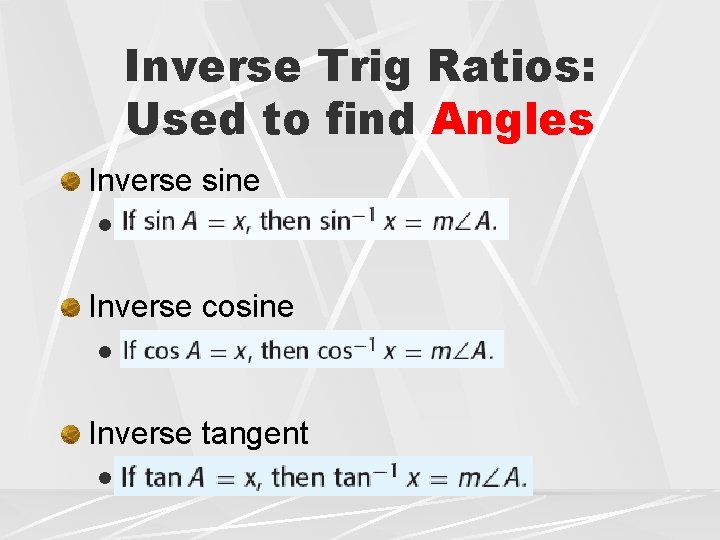 Inverse Trig Ratios: Used to find Angles Inverse sine l Inverse cosine l Inverse