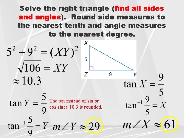 Solve the right triangle (find all sides and angles). Round side measures to the