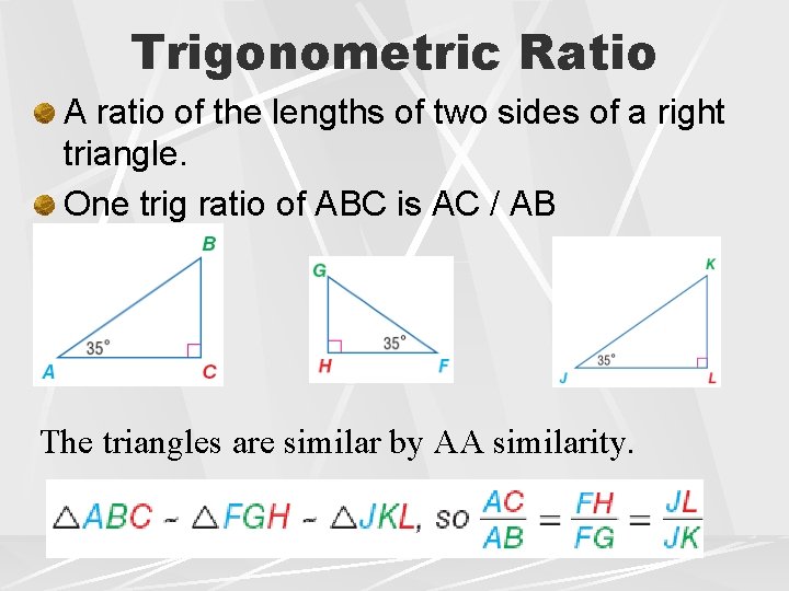 Trigonometric Ratio A ratio of the lengths of two sides of a right triangle.