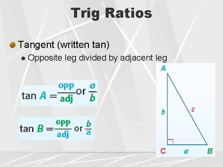 Trig Ratios Tangent (written tan) l Opposite leg divided by adjacent leg 