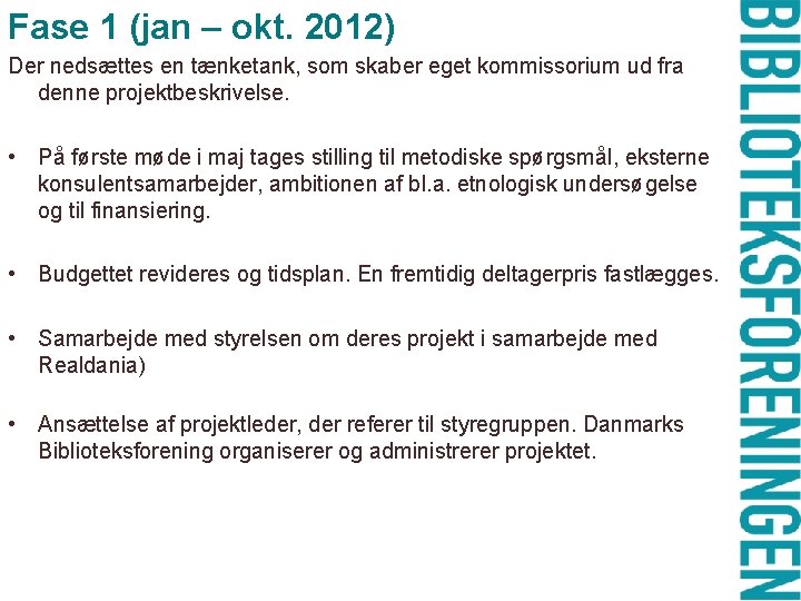 Fase 1 (jan – okt. 2012) Der nedsættes en tænketank, som skaber eget kommissorium