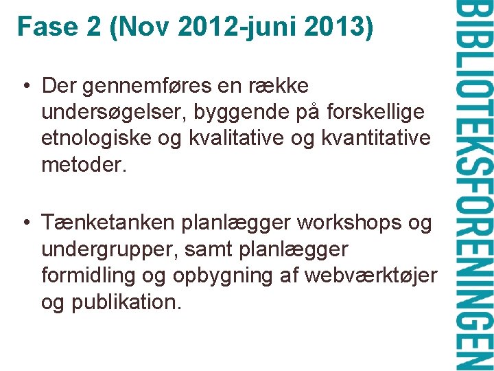 Fase 2 (Nov 2012 -juni 2013) • Der gennemføres en række undersøgelser, byggende på