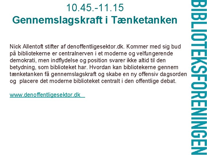 10. 45. -11. 15 Gennemslagskraft i Tænketanken Nick Allentoft stifter af denoffentligesektor. dk. Kommer