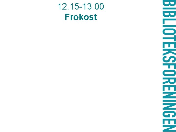 12. 15 -13. 00 Frokost 