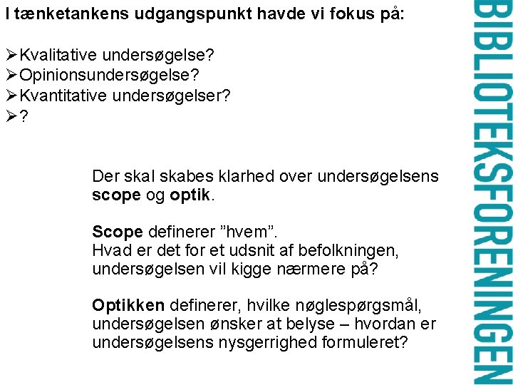 I tænketankens udgangspunkt havde vi fokus på: ØKvalitative undersøgelse? ØOpinionsundersøgelse? ØKvantitative undersøgelser? Ø? Der