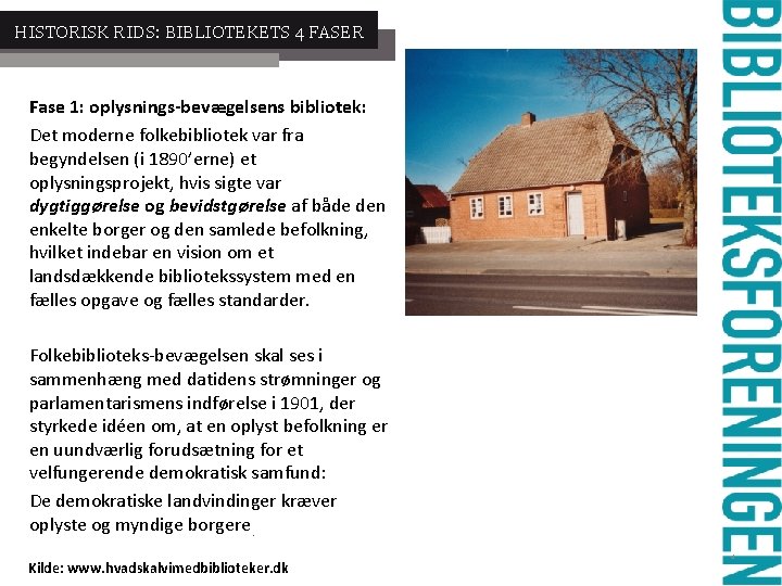 HISTORISK RIDS: BIBLIOTEKETS 4 FASER Fase 1: oplysnings-bevægelsens bibliotek: Det moderne folkebibliotek var fra