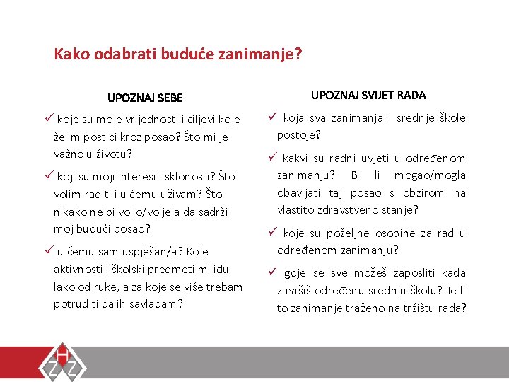 Kako odabrati buduće zanimanje? UPOZNAJ SEBE UPOZNAJ SVIJET RADA ü koje su moje vrijednosti