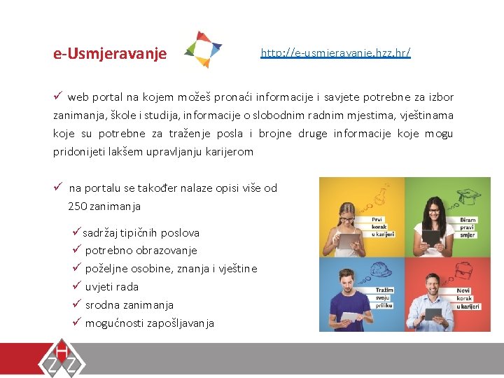 e-Usmjeravanje http: //e-usmjeravanje. hzz. hr/ ü web portal na kojem možeš pronaći informacije i