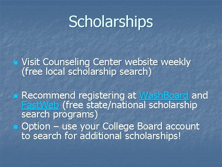 Scholarships n n n Visit Counseling Center website weekly (free local scholarship search) Recommend