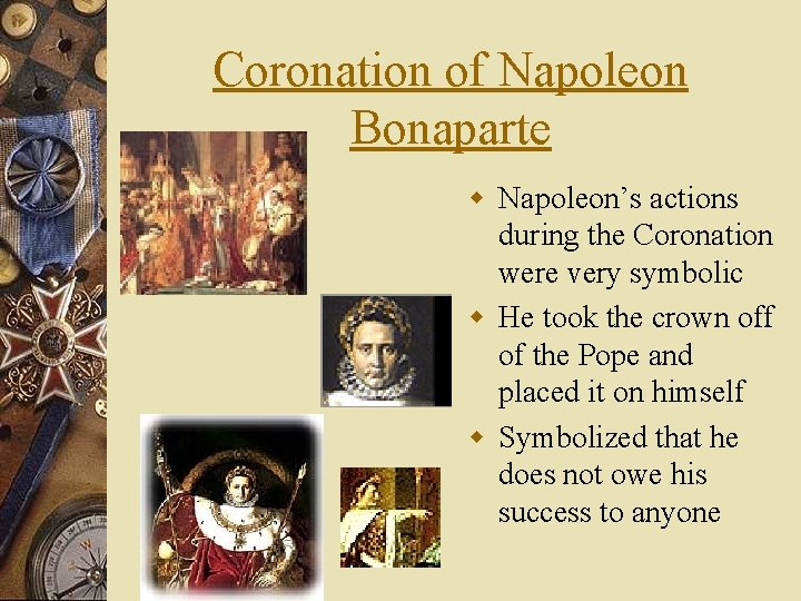 Coronation of Napoleon Bonaparte w Napoleon’s actions during the Coronation were very symbolic w
