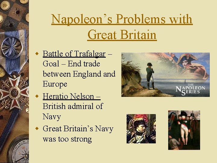 Napoleon’s Problems with Great Britain w Battle of Trafalgar – Goal – End trade