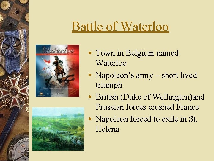 Battle of Waterloo w Town in Belgium named Waterloo w Napoleon’s army – short