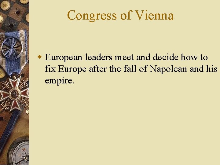 Congress of Vienna w European leaders meet and decide how to fix Europe after